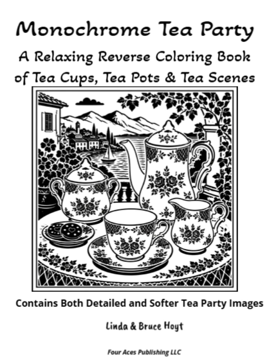 Monochrome Tea Party A Relaxing Reverse Coloring Book by Linda & Bruce Hoyt