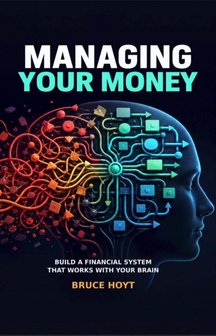 Managing Your Money Build a Financial System That Works With Your Brain by Bruce Hoyt