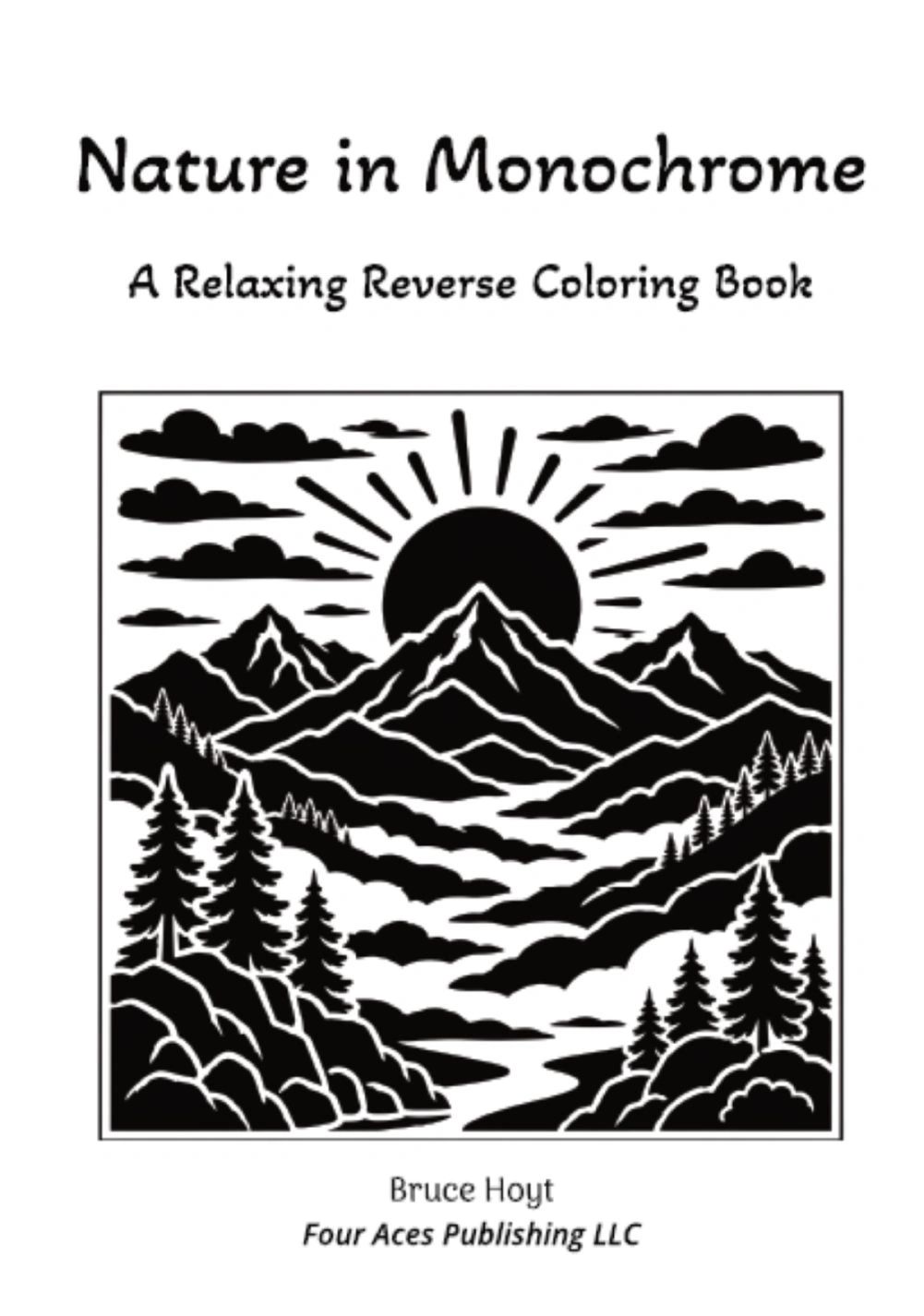 Nature in Monochrome A Relaxing Reverse Coloring Book by Bruce Hoyt